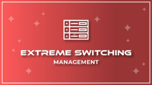 Extreme Switching – Management                      