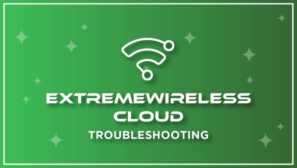 ExtremWireless Cloud – Troubleshooting