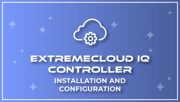 ExtremeCloud IQ-Controller – Installation & Configuration