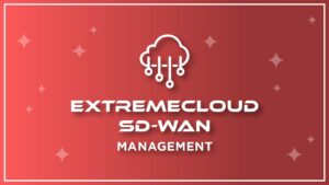 ExtremeCloud SD-WAN – Management