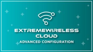 ExtremWireless Cloud – Advanced Configuration