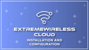 ExtremWireless Cloud  – Installation and Configuration