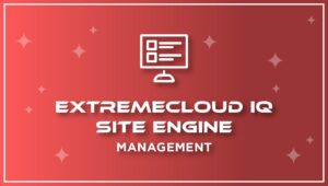 ExtremeCloud IQ – Site Engine – Management