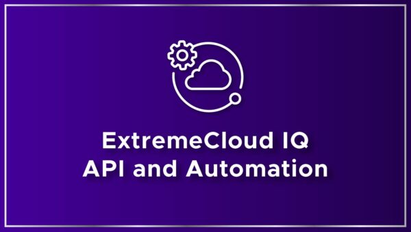 ExtremeCloud IQ – API and Automation