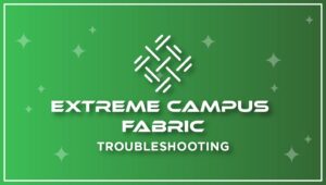 Extreme Fabric - Troubleshooting